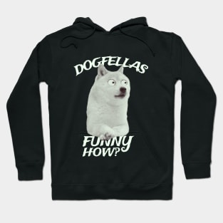 dogfellas : funny how? Hoodie